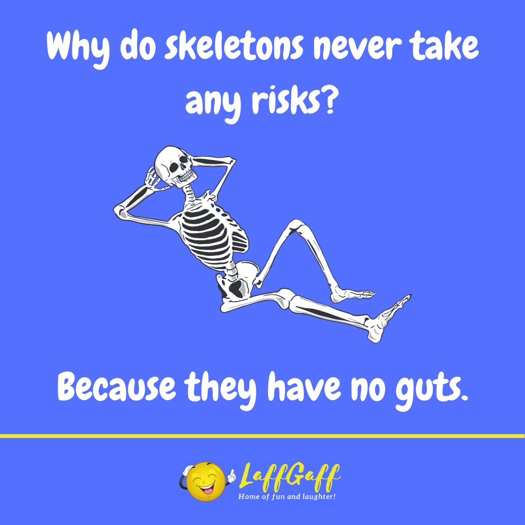 Why do skeletons never take risks joke from LaffGaff.