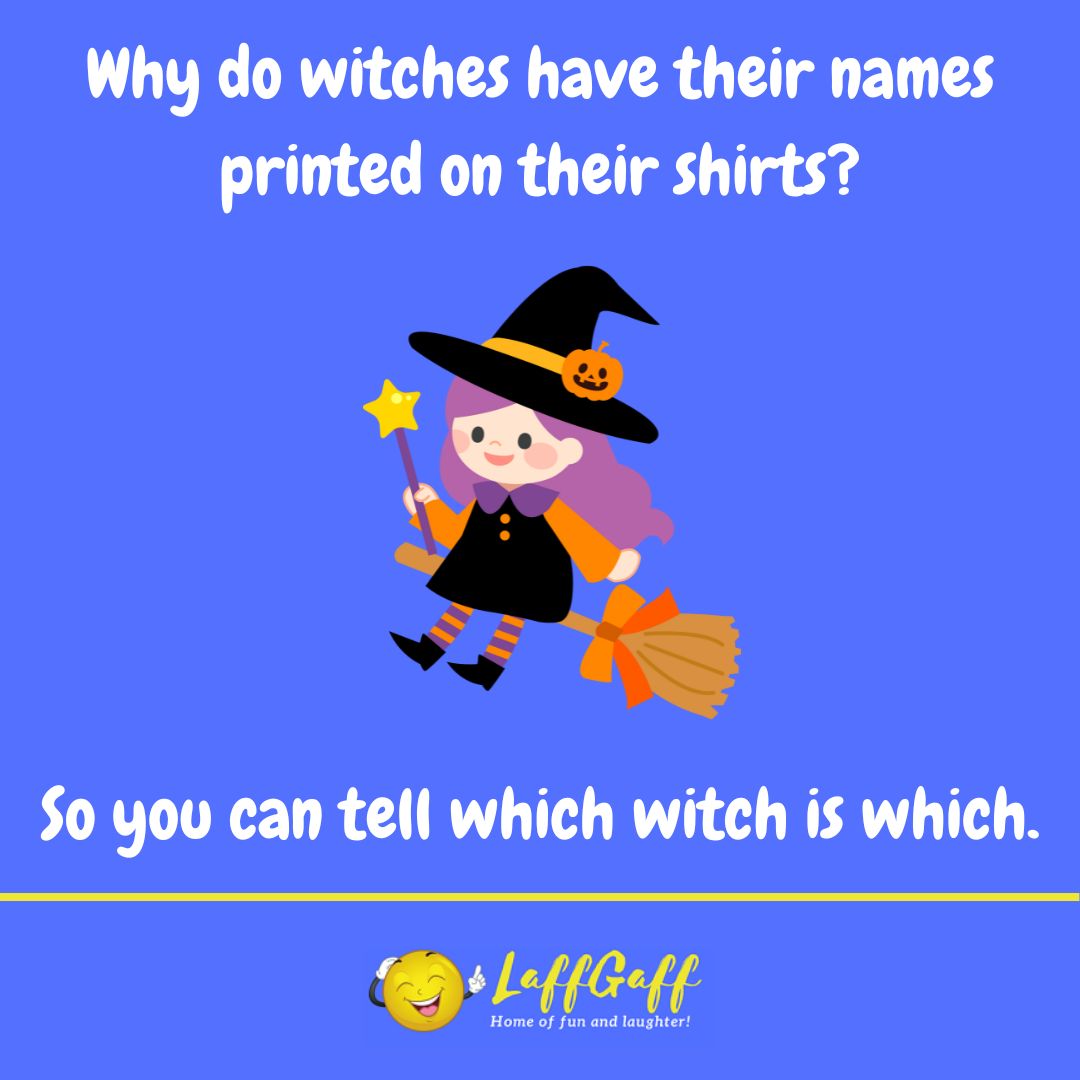 Why do witches have their names printed on their shirts joke from LaffGaff.