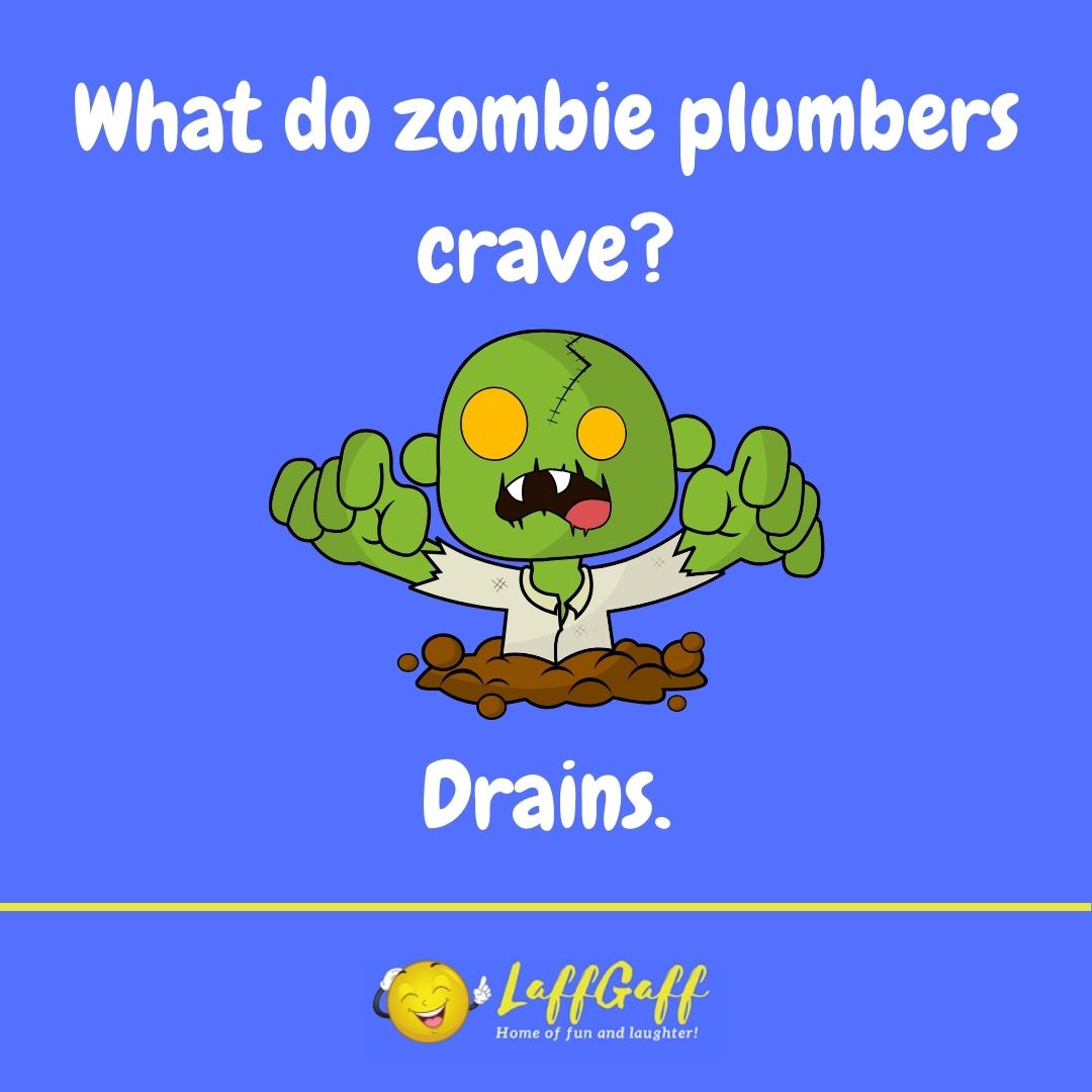 What do zombie plumbers crave joke from LaffGaff.