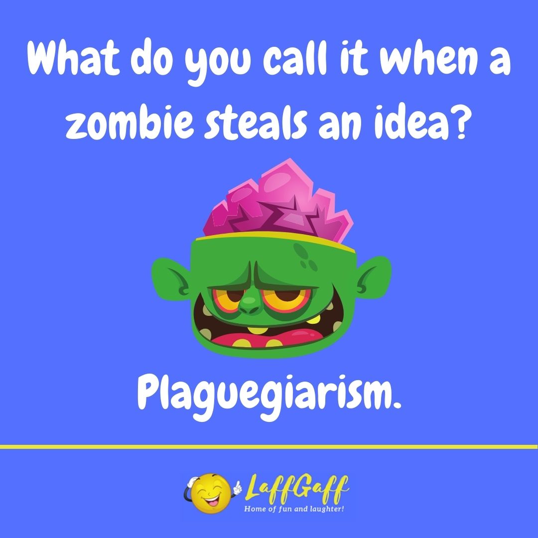 What do you call a zombie who steals an idea joke from LaffGaff.