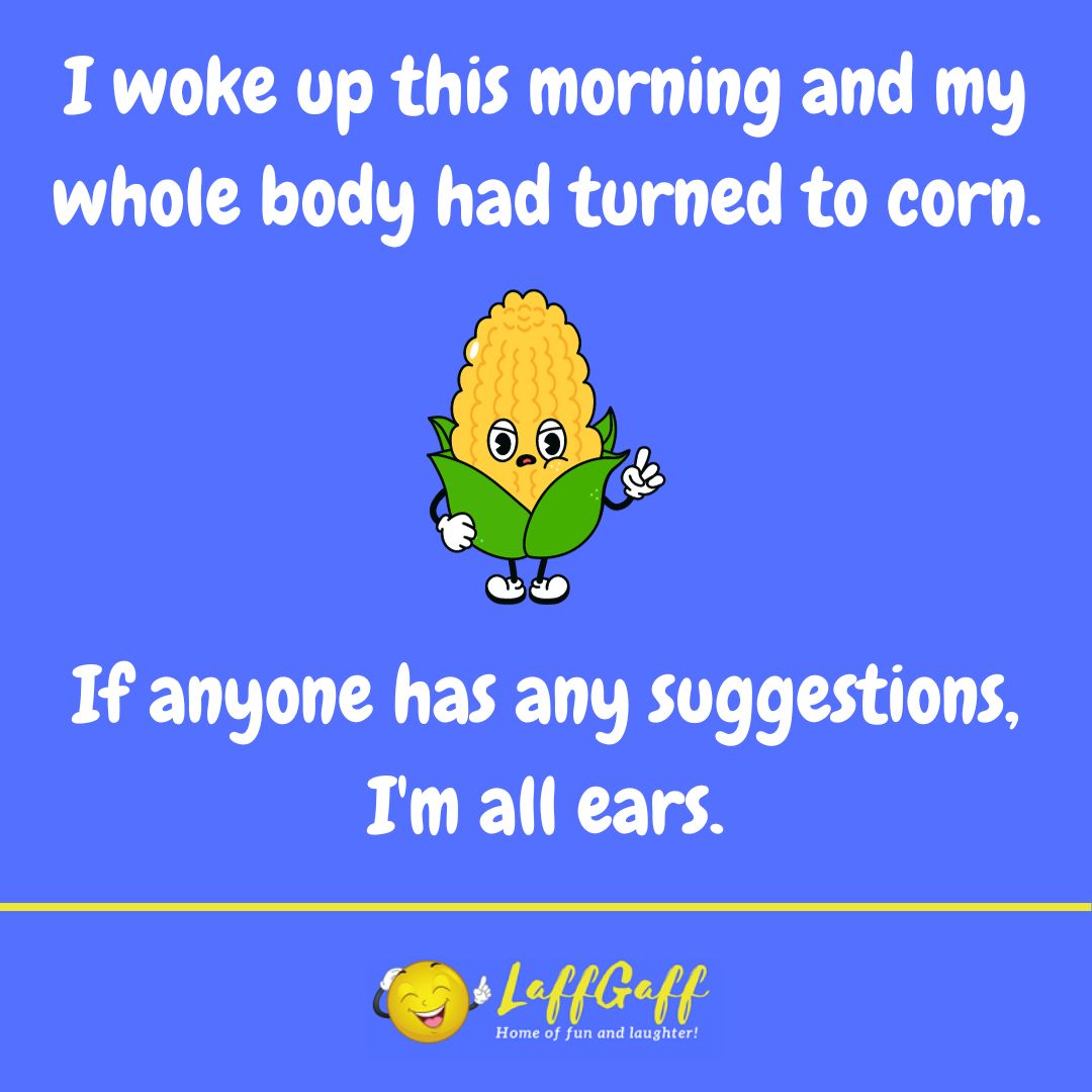Turned to corn joke from LaffGaff.