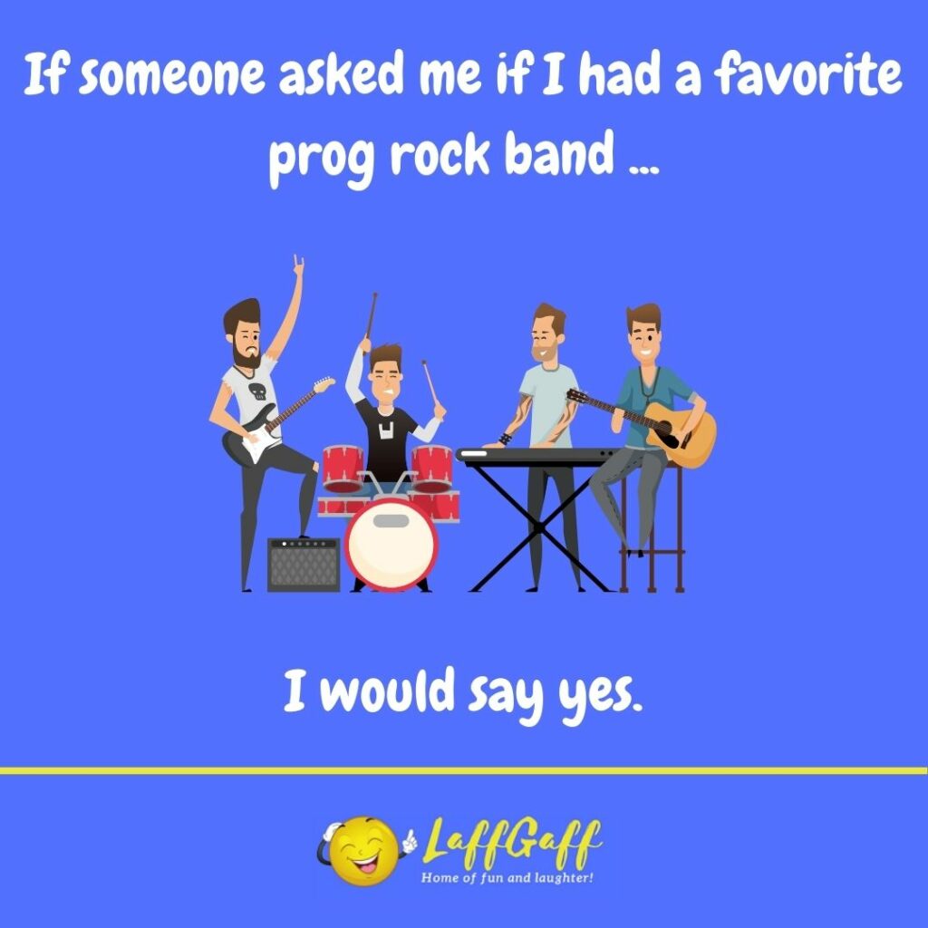 Favorite prog rock band joke from LaffGaff.